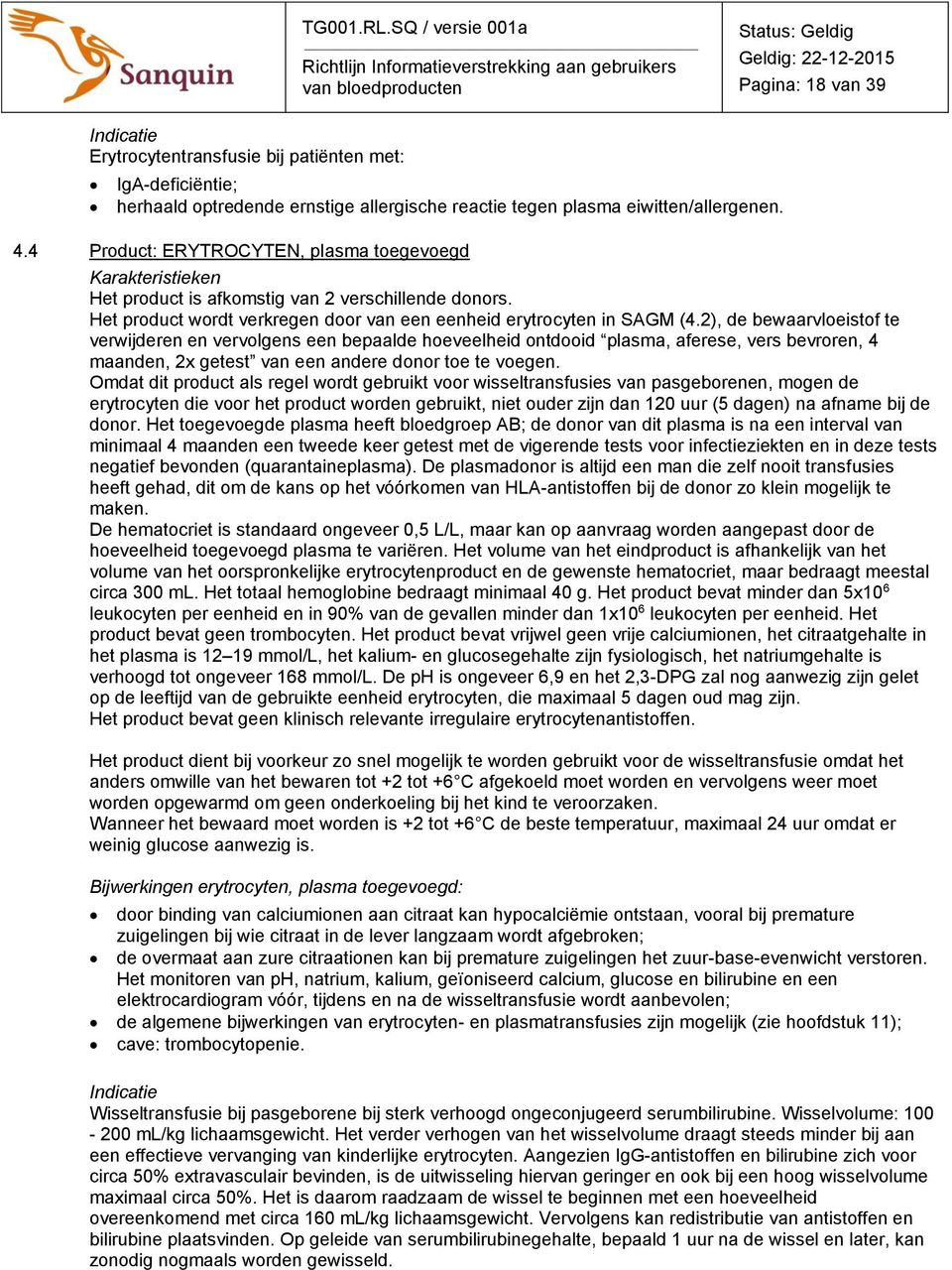 2), de bewaarvloeistof te verwijderen en vervolgens een bepaalde hoeveelheid ontdooid plasma, aferese, vers bevroren, 4 maanden, 2x getest van een andere donor toe te voegen.