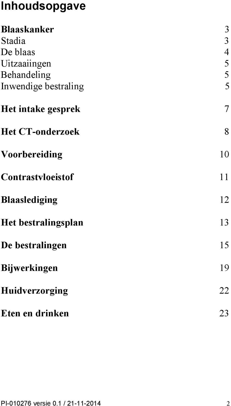 Contrastvloeistof 11 Blaaslediging 12 Het bestralingsplan 13 De bestralingen 15