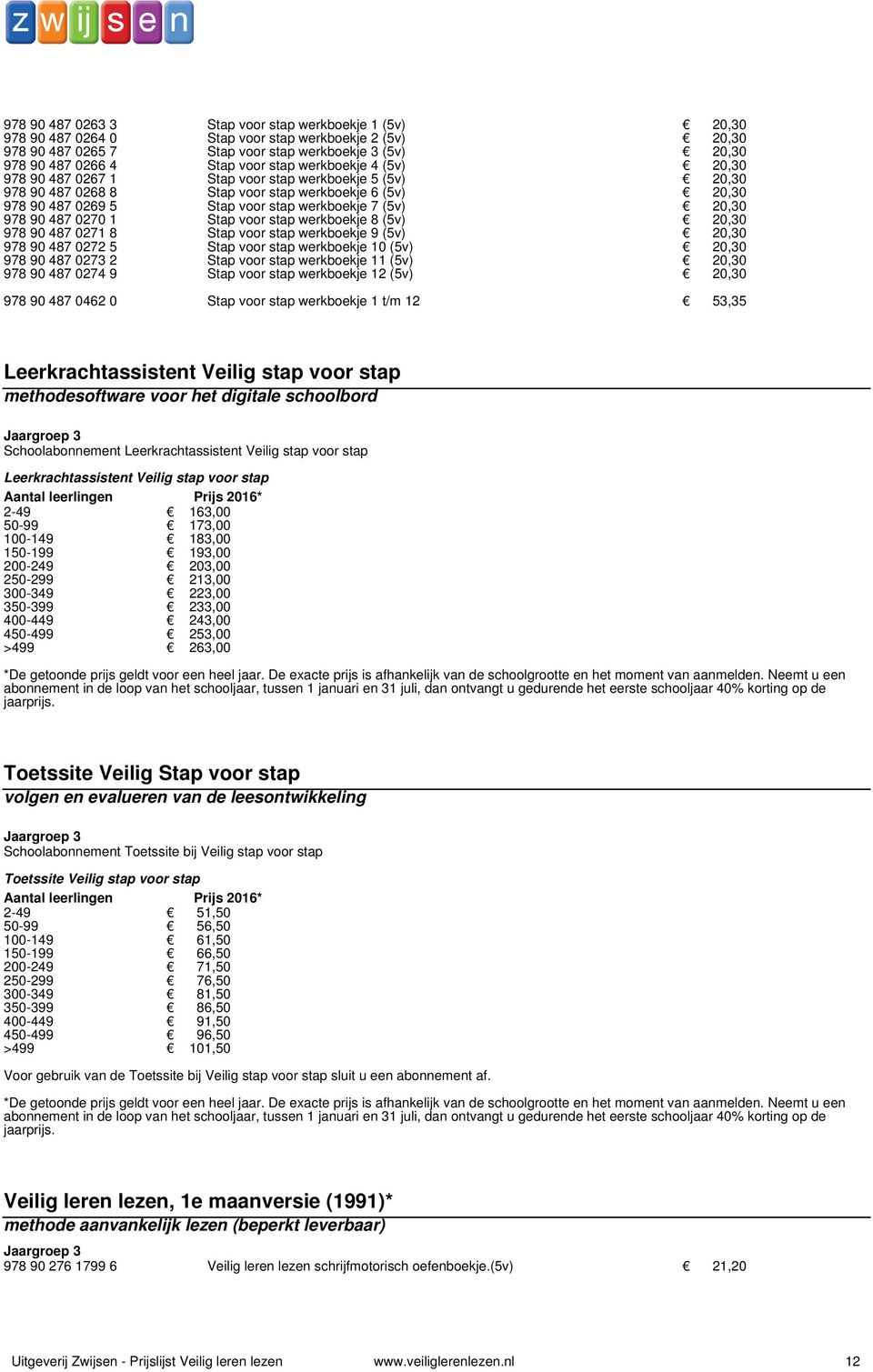 werkboekje 7 (5v) 00020,30 978 90 487 0270 1 Stap voor stap werkboekje 8 (5v) 00020,30 978 90 487 0271 8 Stap voor stap werkboekje 9 (5v) 00020,30 978 90 487 0272 5 Stap voor stap werkboekje 10 (5v)