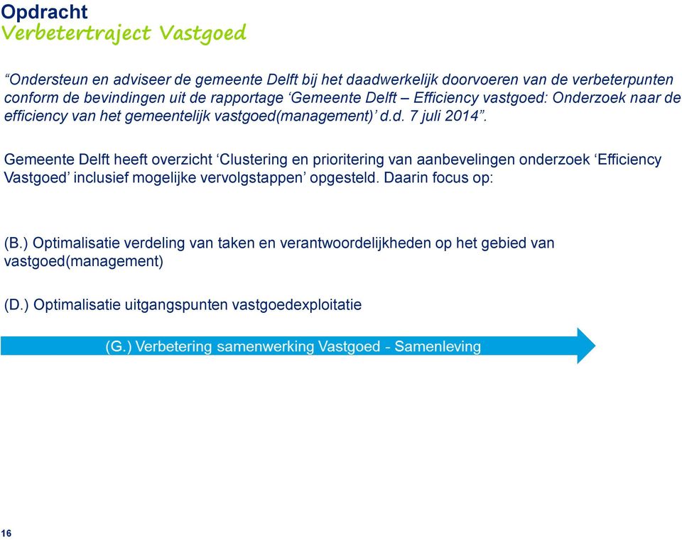 Gemeente Delft heeft overzicht Clustering en prioritering van aanbevelingen onderzoek Efficiency Vastgoed inclusief mogelijke vervolgstappen opgesteld.