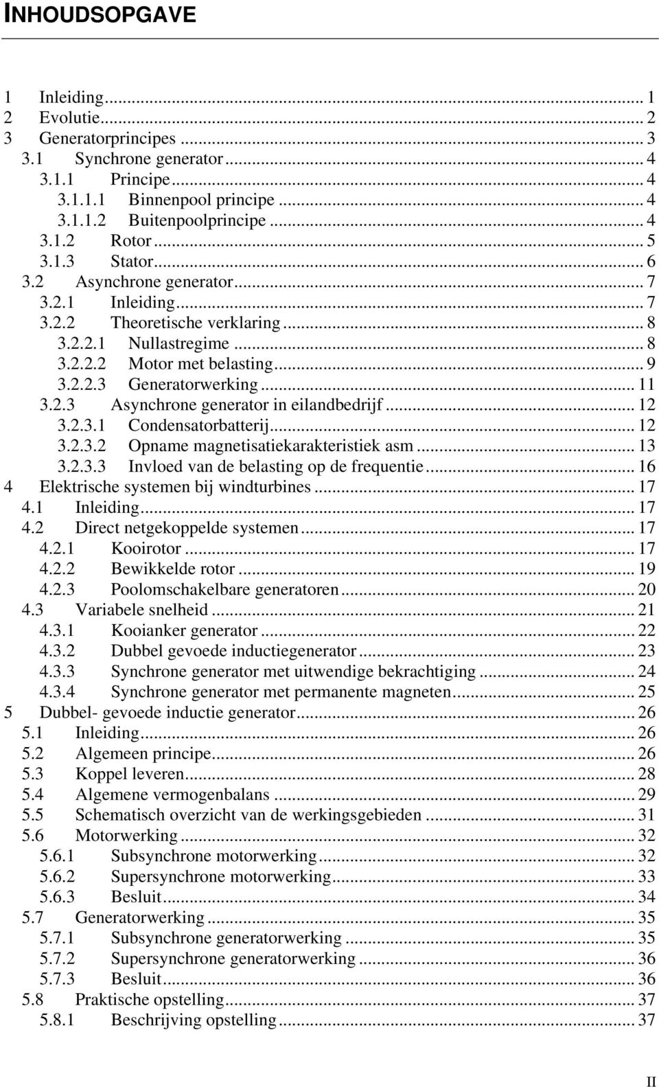 .. 12 3.2.3.1 Condenatorbatterij... 12 3.2.3.2 Opname magnetiatiekarakteritiek am... 13 3.2.3.3 Invloed van de belating op de frequentie... 16 4 Elektriche ytemen bij windturbine... 17 4.1 Inleiding.