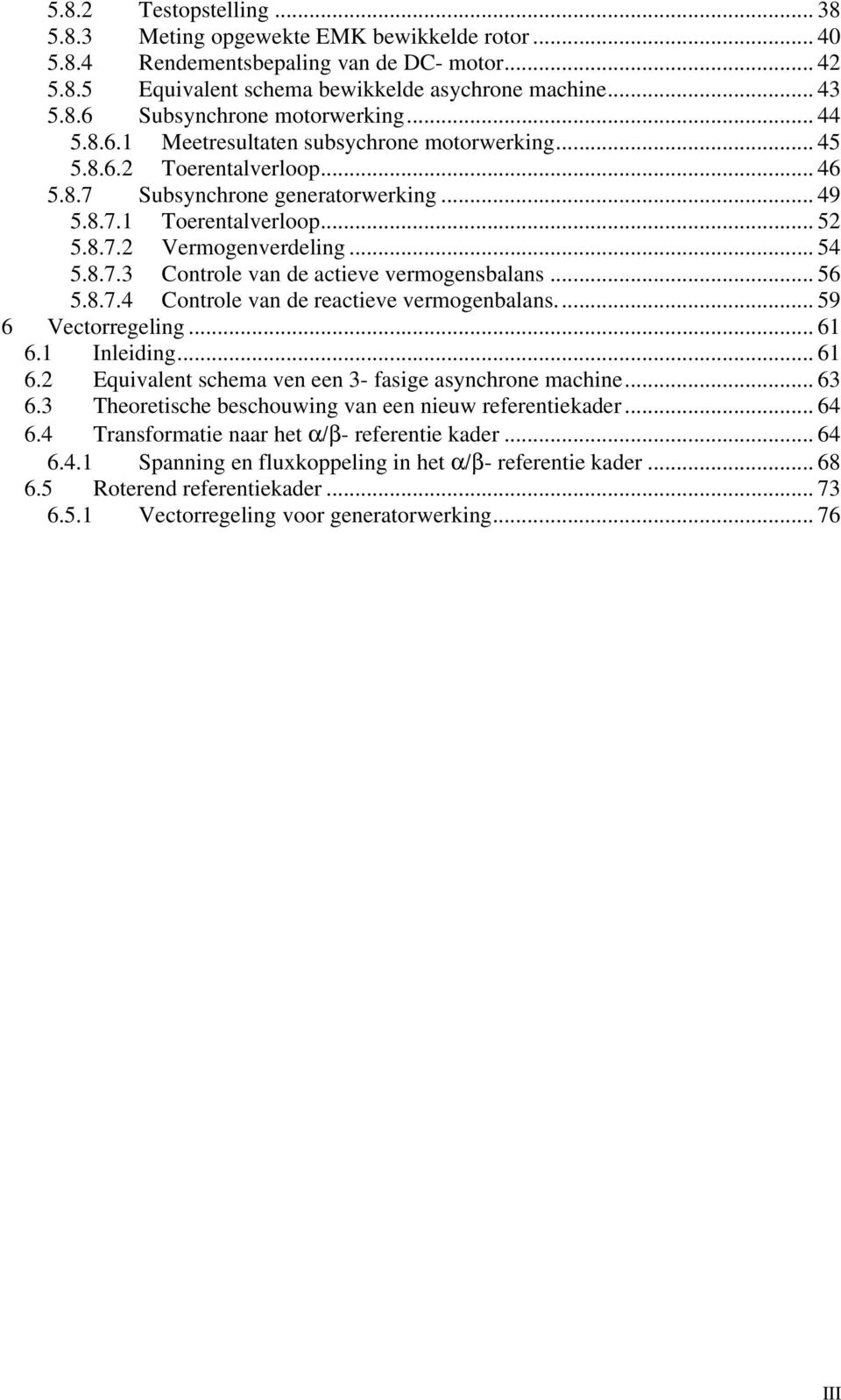 .. 56 5.8.7.4 Controle van de reactieve vermogenbalan... 59 6 Vectorregeling... 61 6.1 Inleiding... 61 6.2 Equivalent chema ven een 3- faige aynchrone machine... 63 6.