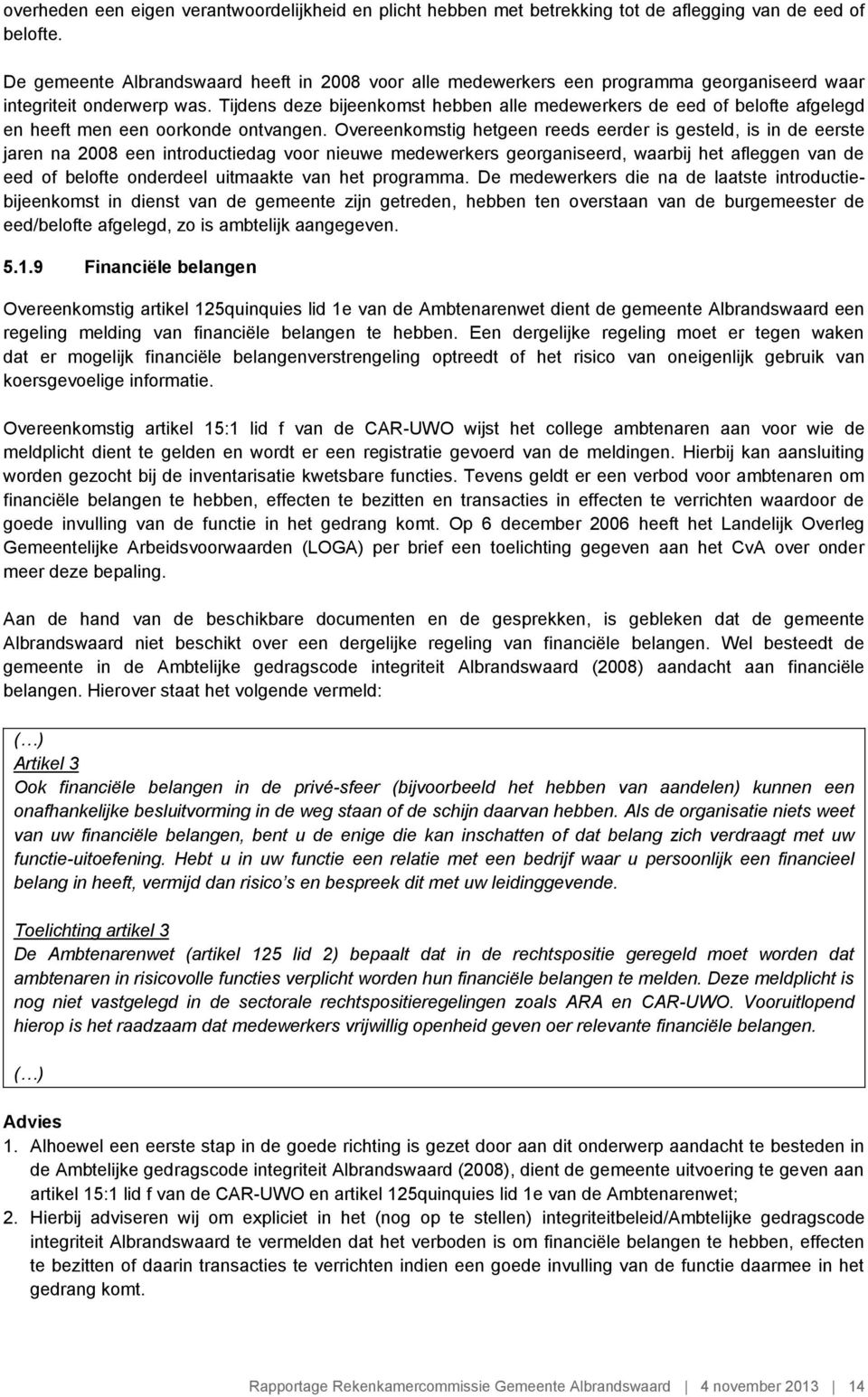 Tijdens deze bijeenkomst hebben alle medewerkers de eed of belofte afgelegd en heeft men een oorkonde ontvangen.