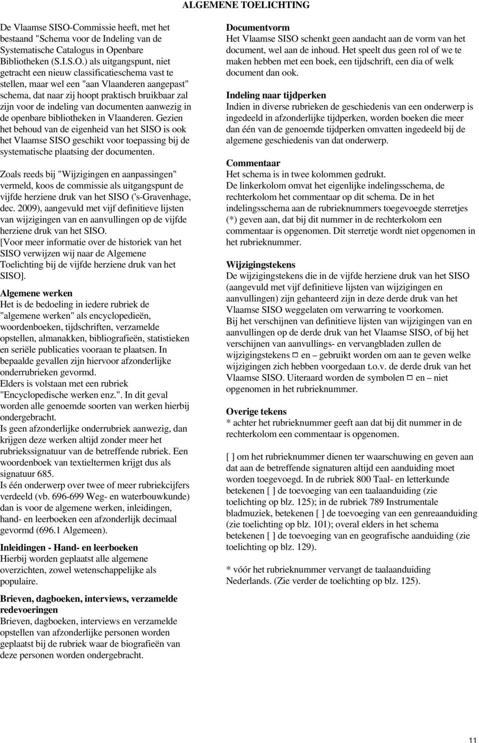 Commissie heeft, met het bestaand "Schema voor de Indeling van de Systematische Catalogus in Op