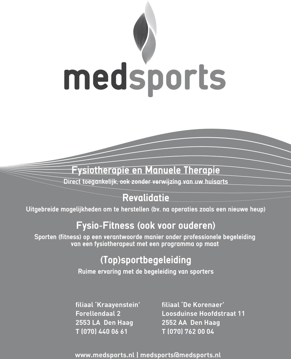 na operaties zoals een nieuwe heup) Sporten (fitness) op een verantwoorde manier onder professionele begeleiding van een Fysio-Fitness fysiotherapeut met (ook een voor programma ouderen) op maat