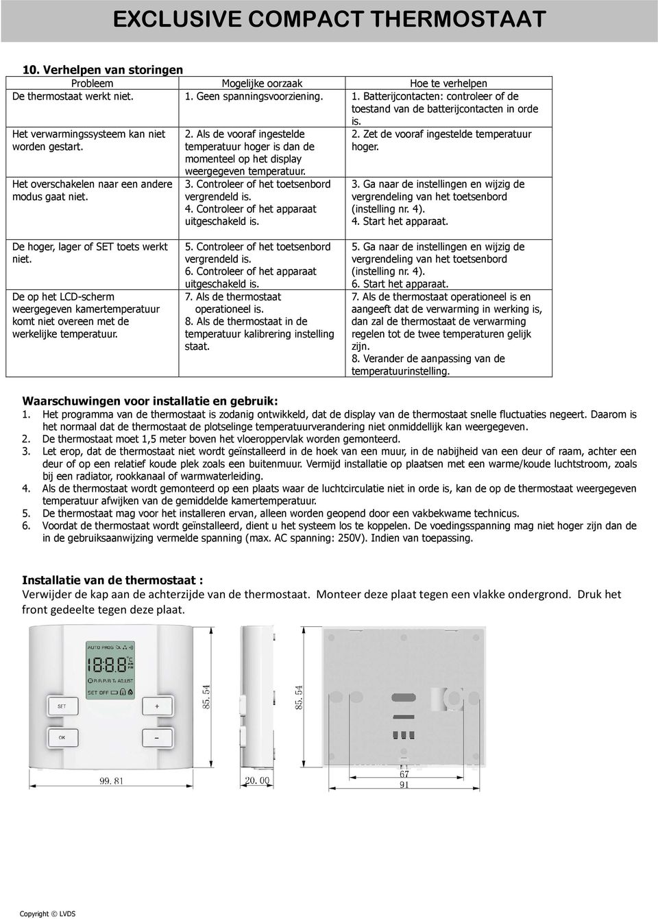 Als de vooraf ingestelde temperatuur hoger is dan de momenteel op het display weergegeven temperatuur. 3. Controleer het toetsenbord vergrendeld is. 4. Controleer het apparaat uitgeschakeld is. 2.