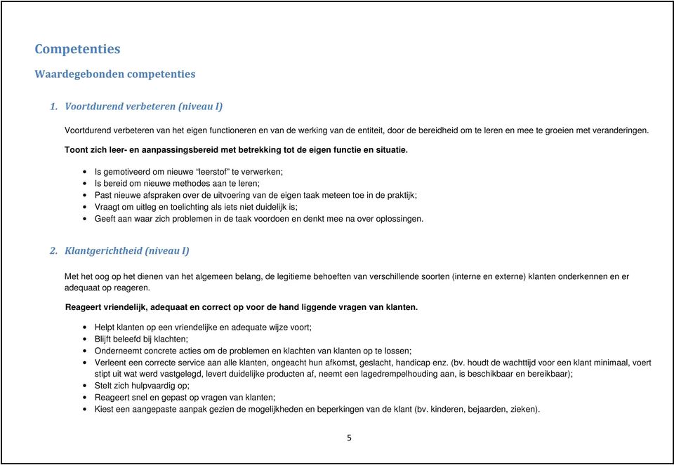 Toont zich leer- en aanpassingsbereid met betrekking tot de eigen functie en situatie.