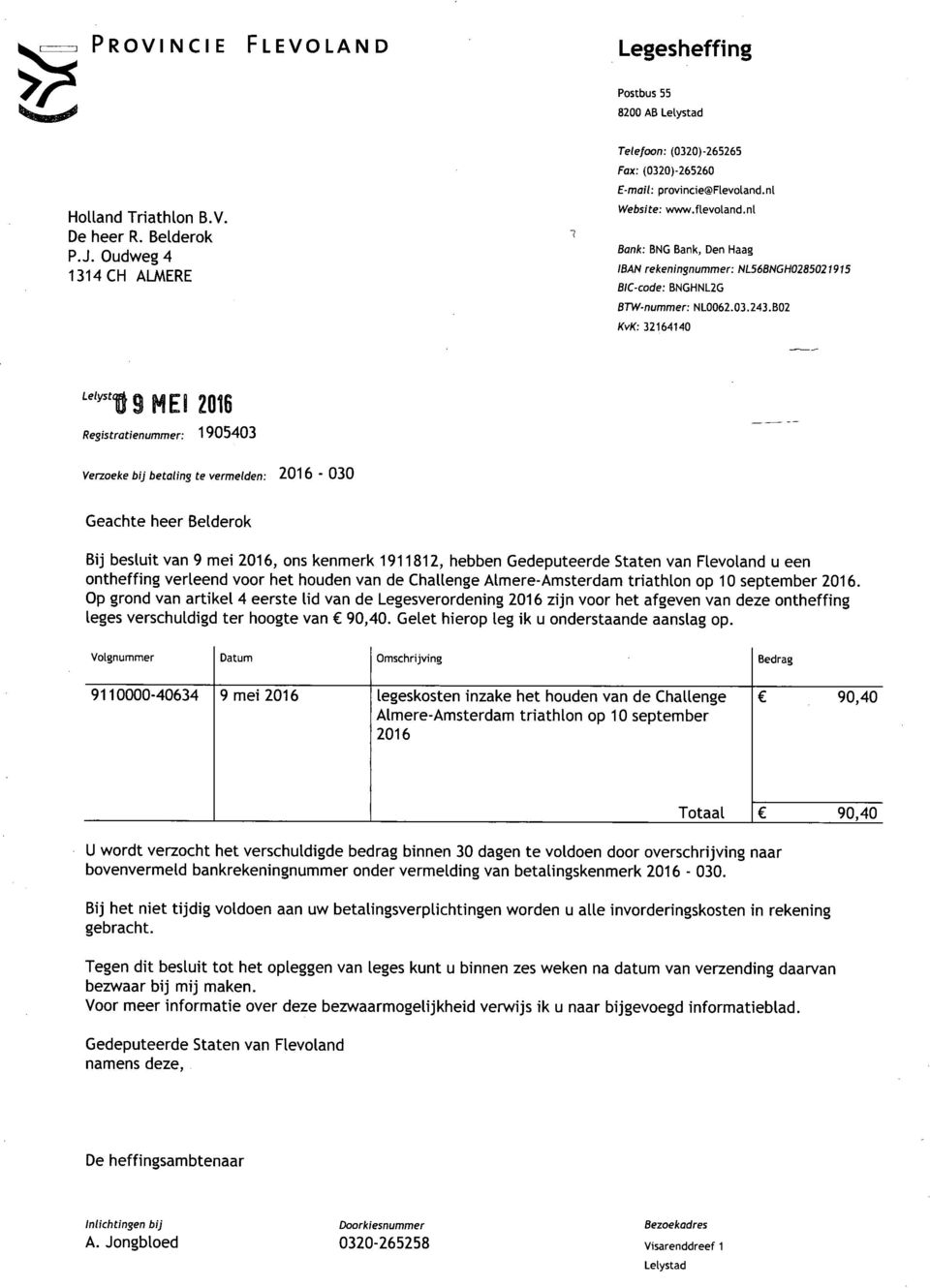 nl Website: www.flevoland.nl Bank: BNG Bank, Den Haag IBAN rekeningnummer: NL56BNGH0285021915 BIC-code: BNGHNL2G BTW-nummer: NL0062.03.243.B02 KvK: 32164140 '^'^"t9 ME!