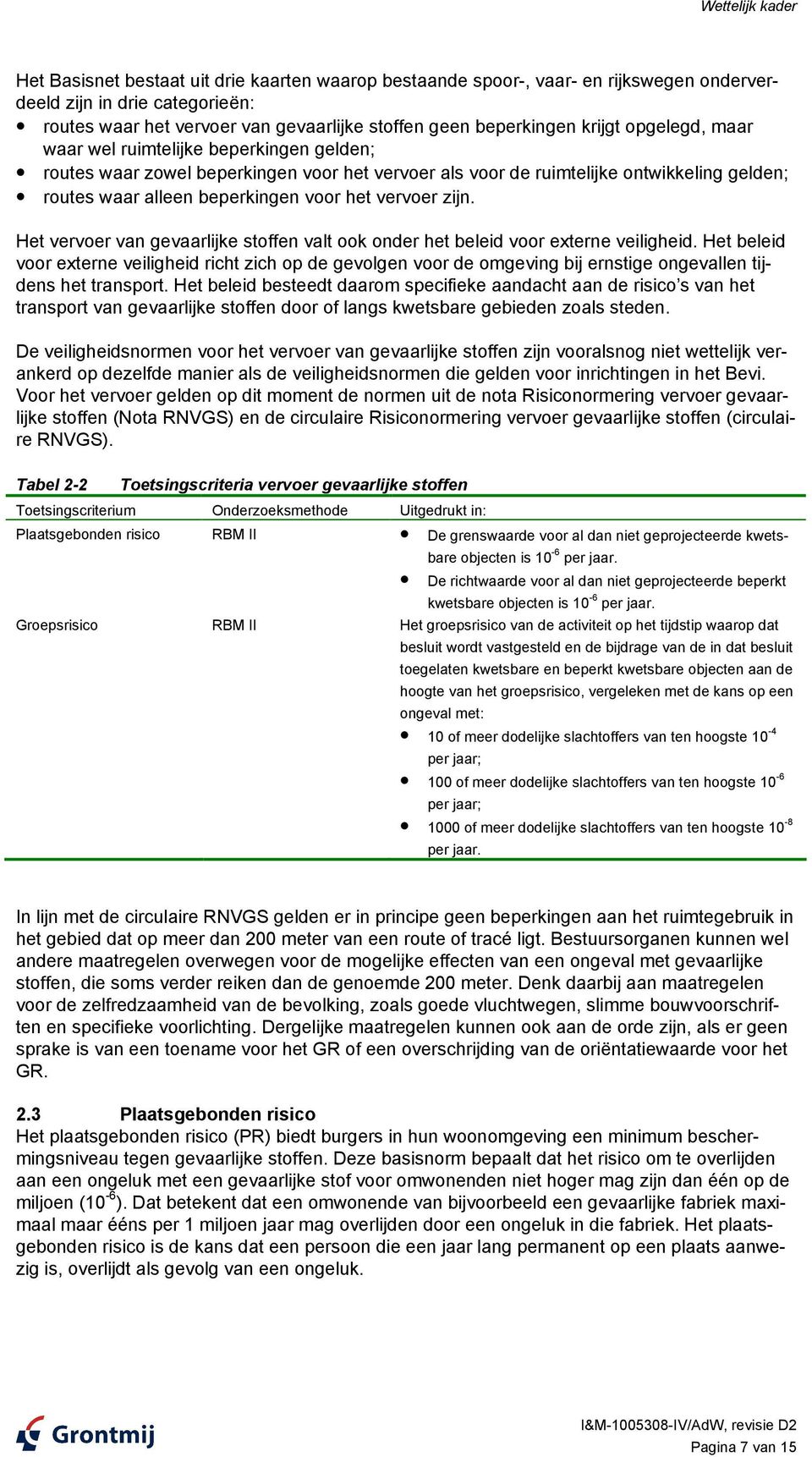 voor het vervoer zijn. Het vervoer van gevaarlijke stoffen valt ook onder het beleid voor externe veiligheid.