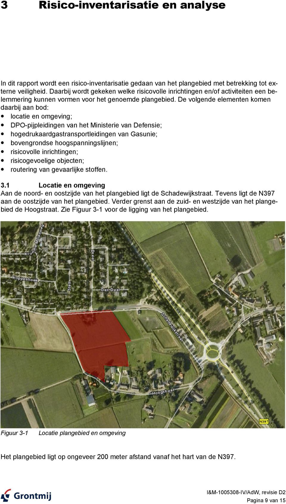 De volgende elementen komen daarbij aan bod: locatie en omgeving; DPO-pijpleidingen van het Ministerie van Defensie; hogedrukaardgastransportleidingen van Gasunie; bovengrondse hoogspanningslijnen;