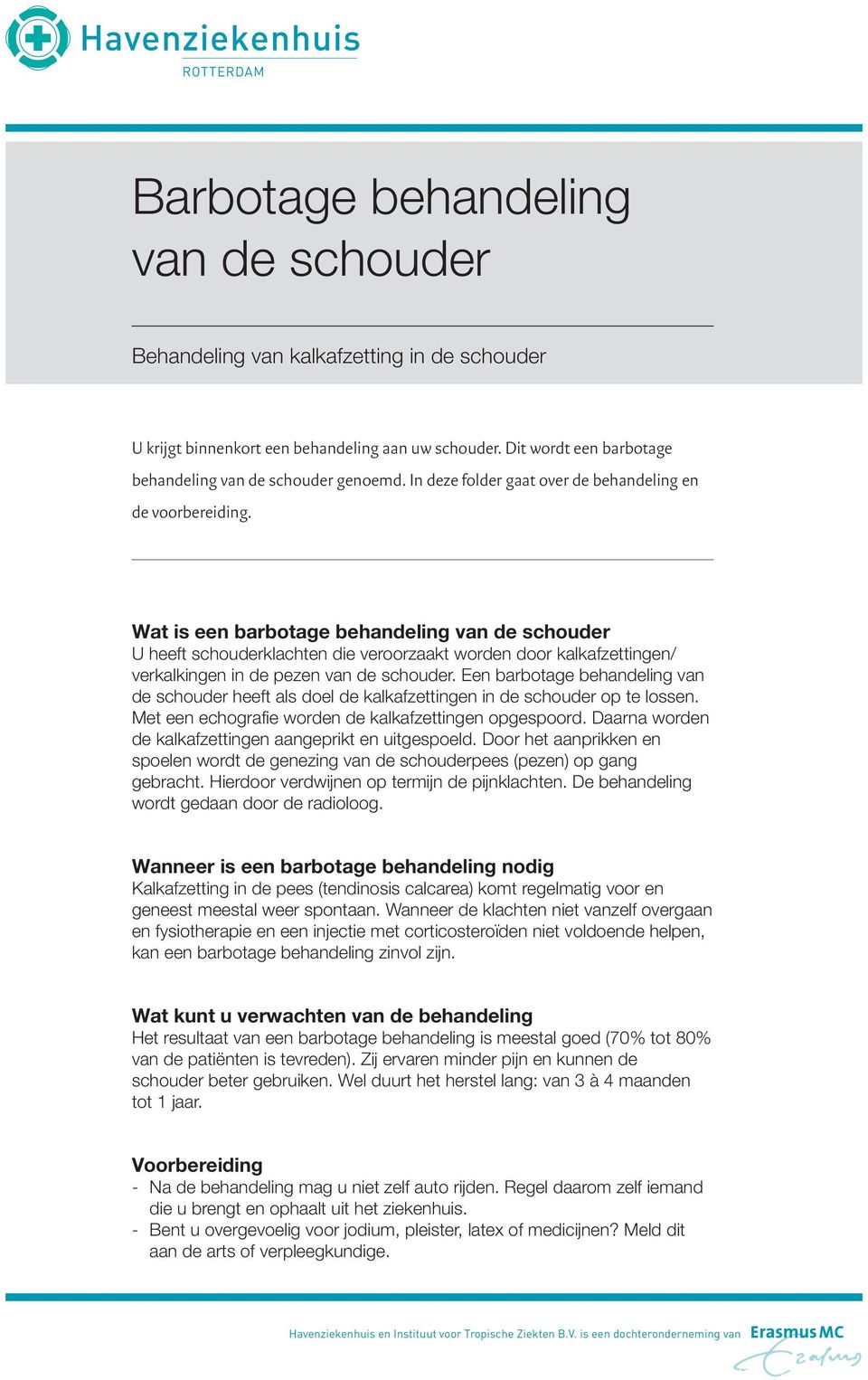 Wat is een barbotage behandeling van de schouder U heeft schouderklachten die veroorzaakt worden door kalkafzettingen/ verkalkingen in de pezen van de schouder.