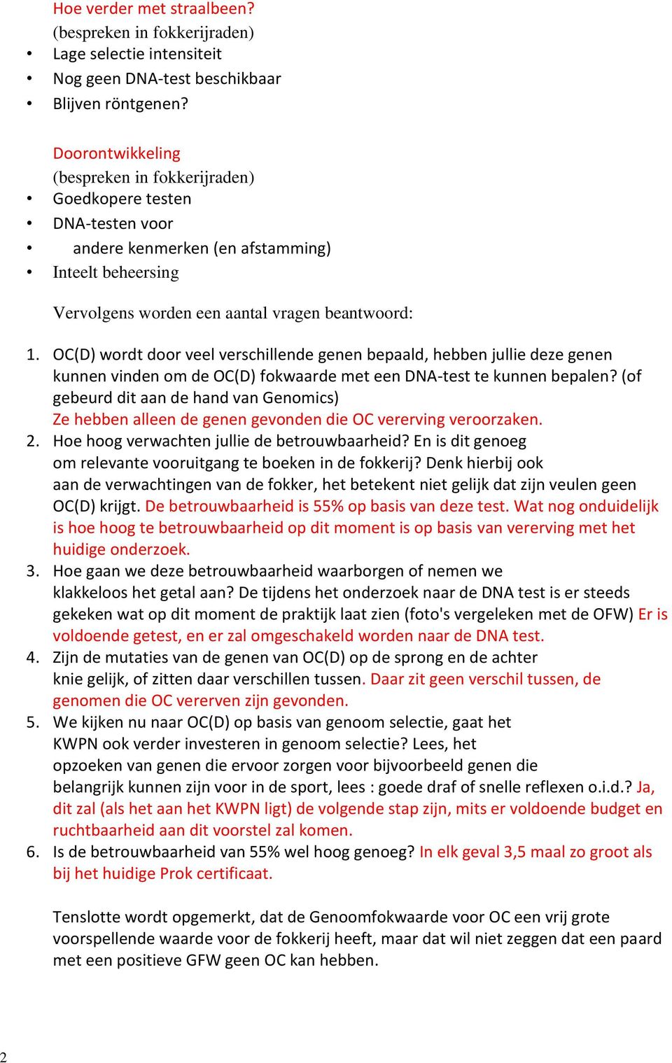 OC(D) wordt door veel verschillende genen bepaald, hebben jullie deze genen kunnen vinden om de OC(D) fokwaarde met een DNA-test te kunnen bepalen?