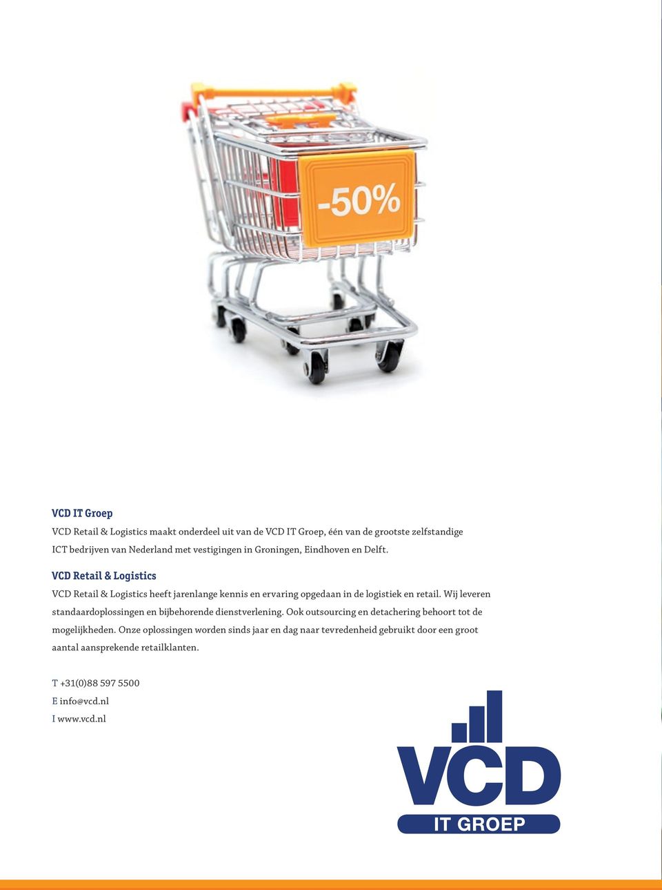 VCD Retail & Logistics VCD Retail & Logistics heeft jarenlange kennis en ervaring opgedaan in de logistiek en retail.