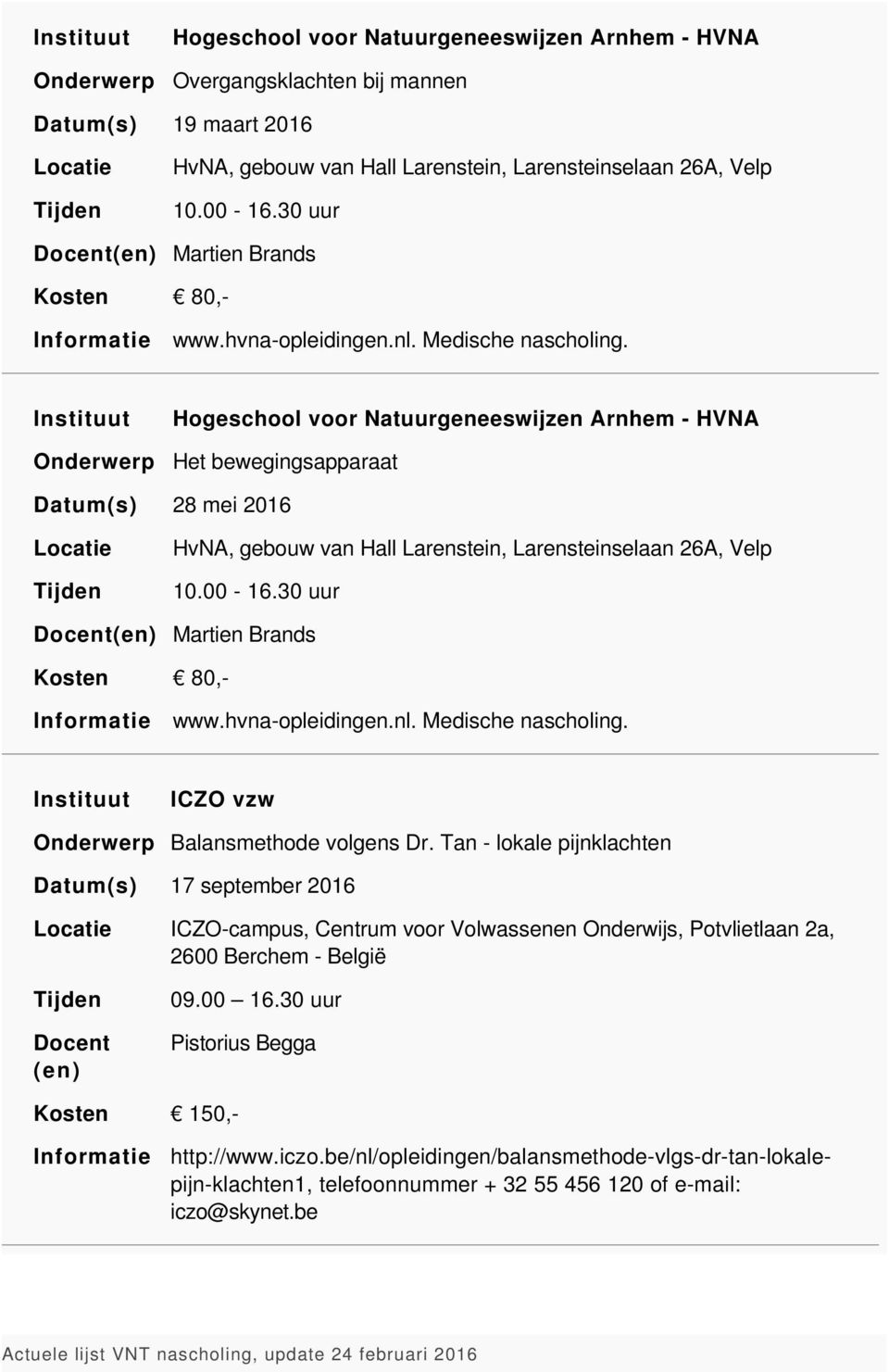 30 uur Martien Brands 80,- www.hvna-opleidingen.nl. Medische nascholing. Balansmethode volgens Dr.