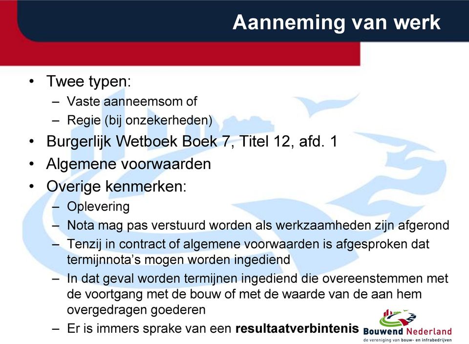 contract of algemene voorwaarden is afgesproken dat termijnnota s mogen worden ingediend In dat geval worden termijnen ingediend