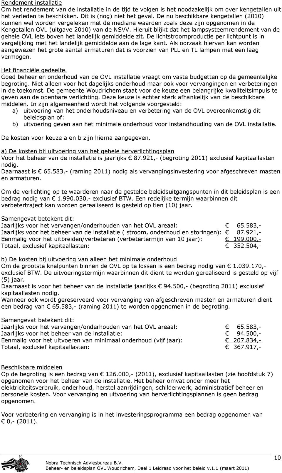 Hieruit blijkt dat het lampsysteemrendement van de gehele OVL iets boven het landelijk gemiddelde zit.