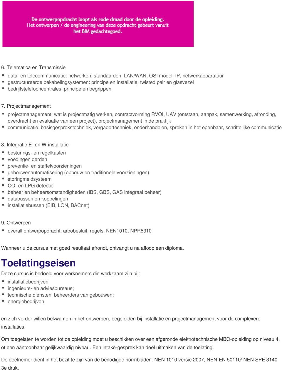 Projectmanagement projectmanagement: wat is projectmatig werken, contractvorming RVOI, UAV (ontstaan, aanpak, samenwerking, afronding, overdracht en evaluatie van een project), projectmanagement in