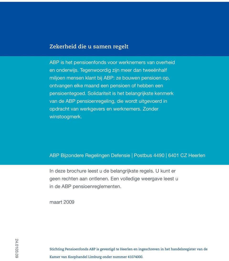 Solidariteit is het belangrijkste kenmerk van de ABP pensioenregeling, die wordt uitgevoerd in opdracht van werkgevers en werknemers. Zonder winstoogmerk.