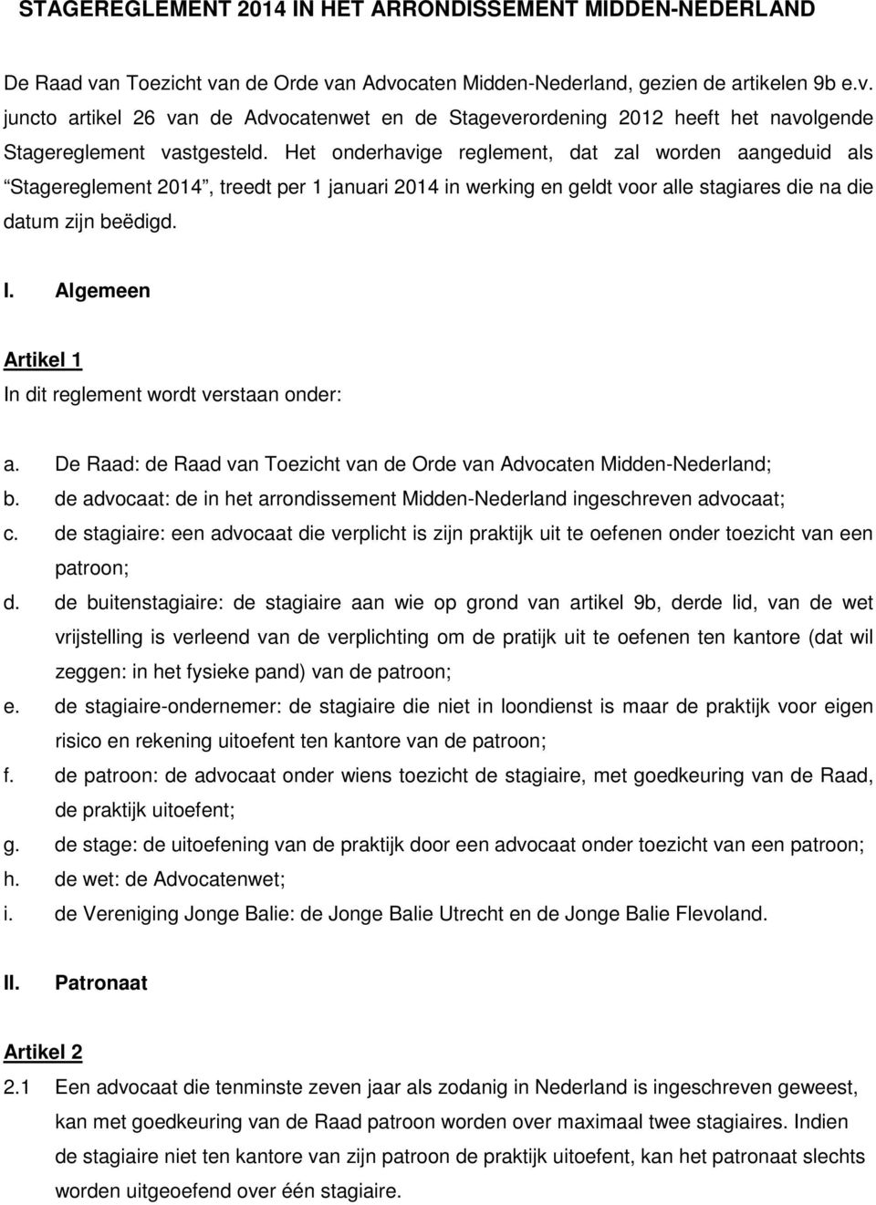 Algemeen Artikel 1 In dit reglement wordt verstaan onder: a. De Raad: de Raad van Toezicht van de Orde van Advocaten Midden-Nederland; b.