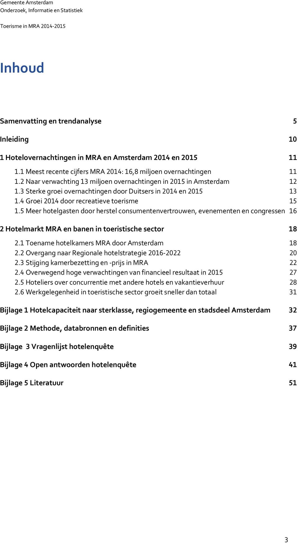 Meer hotelgasten door herstel consumentenvertrouwen, evenementen en congressen Hotelmarkt MRA en banen in toeristische sector. Toename hotelkamers MRA door Amsterdam.