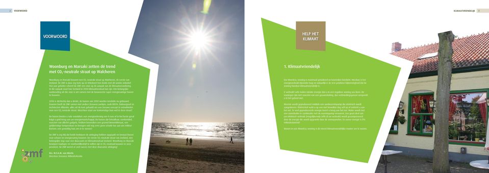 Vier jaar geleden schreef de ZMF een visie op de aanpak van de klimaatverandering. In die aanpak staat hoe Zeeland in 2050 klimaatneutraal kan zijn.