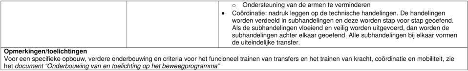 Als de subhandelingen vloeiend en veilig worden uitgevoerd, dan worden de subhandelingen achter elkaar geoefend.