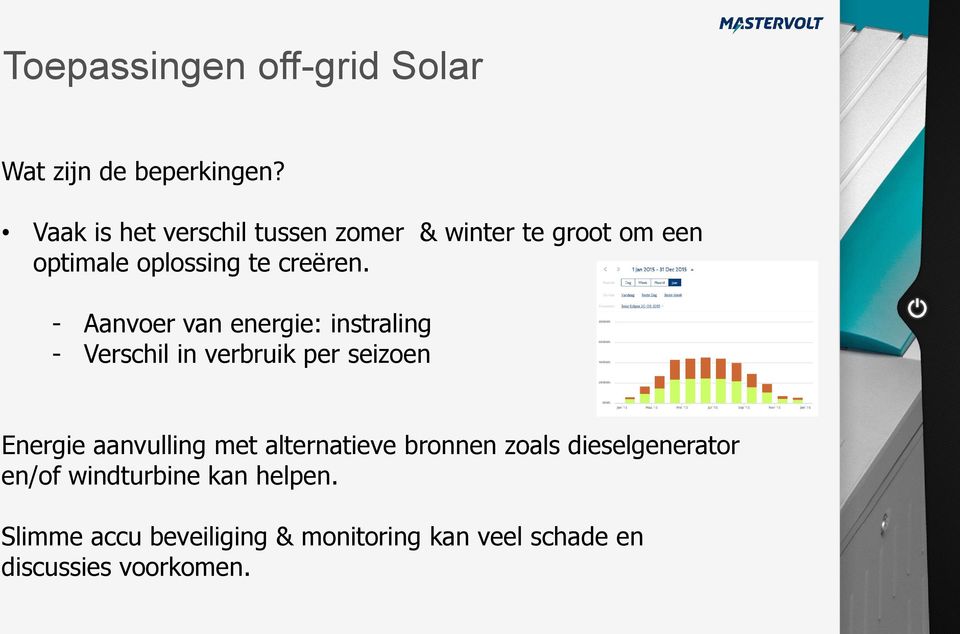 - Aanvoer van energie: instraling - Verschil in verbruik per seizoen Energie aanvulling met