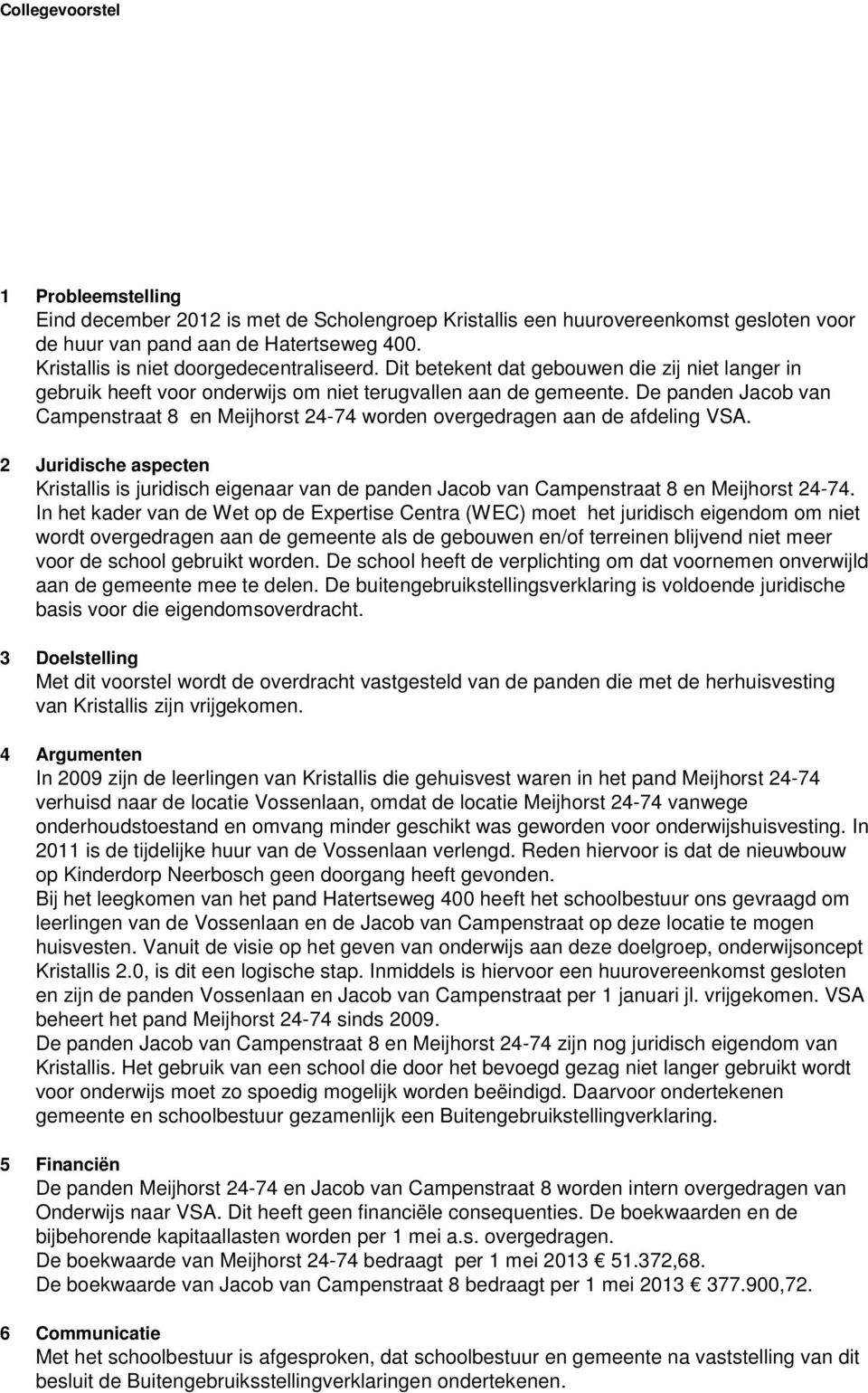 De panden Jacob van Campenstraat 8 en Meijhorst 24-74 worden overgedragen aan de afdeling VSA.