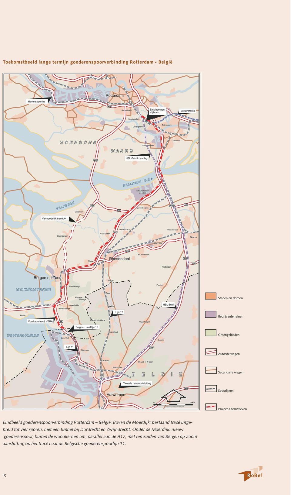 Boven de Moerdijk: bestaand tracé uitgebreid tot vier sporen, met een tunnel bij Dordrecht en