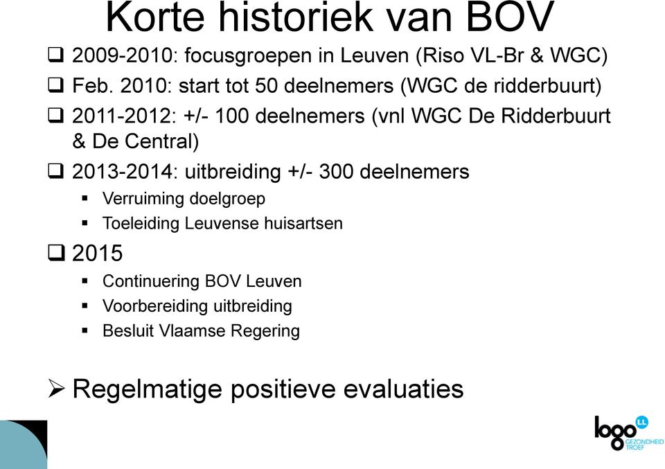 Ridderbuurt & De Central) 2013-2014: uitbreiding +/- 300 deelnemers Verruiming doelgroep Toeleiding