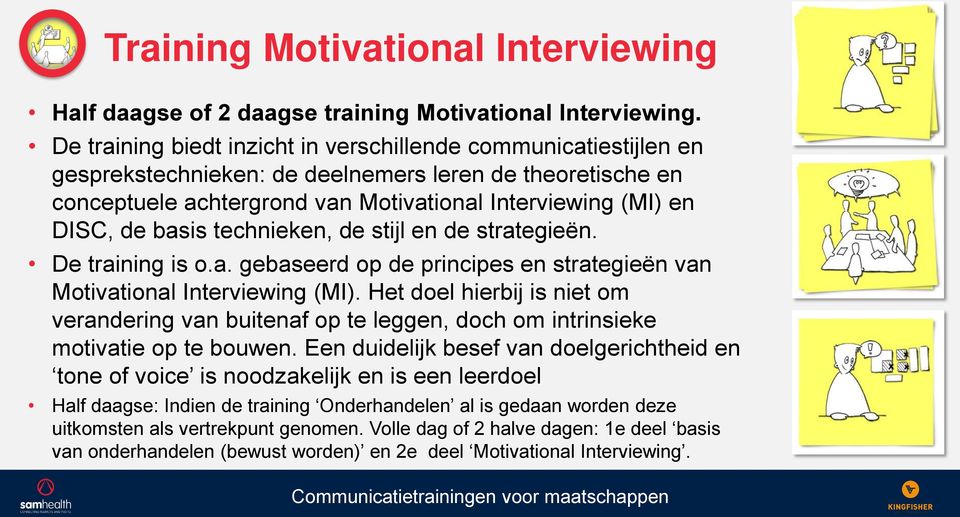 basis technieken, de stijl en de strategieën. De training is o.a. gebaseerd op de principes en strategieën van Motivational Interviewing (MI).