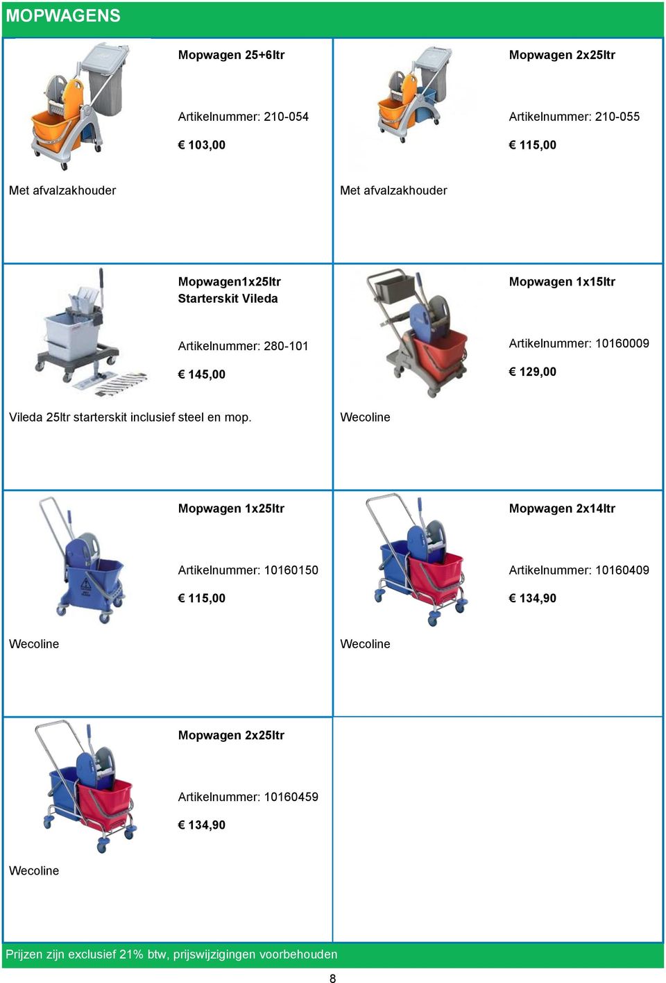 129,00 Vileda 25ltr starterskit inclusief steel en mop.