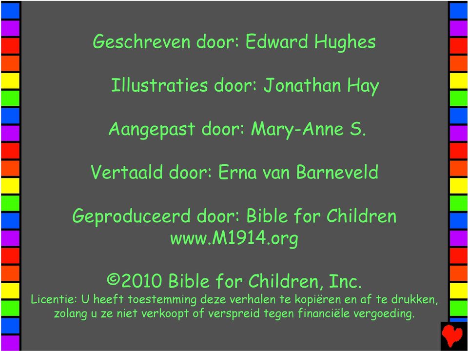 Vertaald door: Erna van Barneveld Geproduceerd door: Bible for Children www.m1914.
