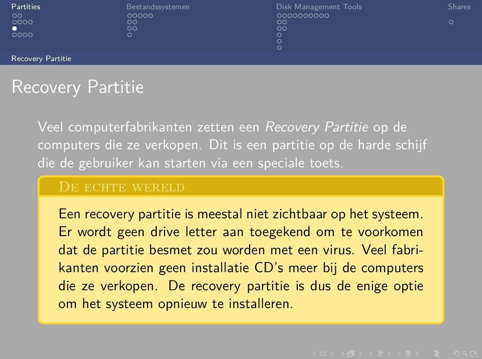 De echte wereld Een recovery partitie is meestal niet zichtbaar op het systeem.