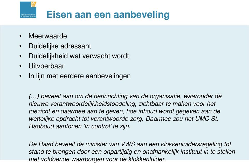 wordt gegeven aan de wettelijke opdracht tot verantwoorde zorg. Daarmee zou het UMC St. Radboud aantonen in control te zijn.