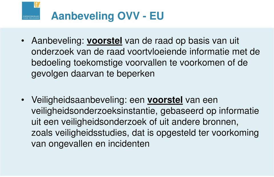 Veiligheidsaanbeveling: een voorstel van een veiligheidsonderzoeksinstantie, gebaseerd op informatie uit een