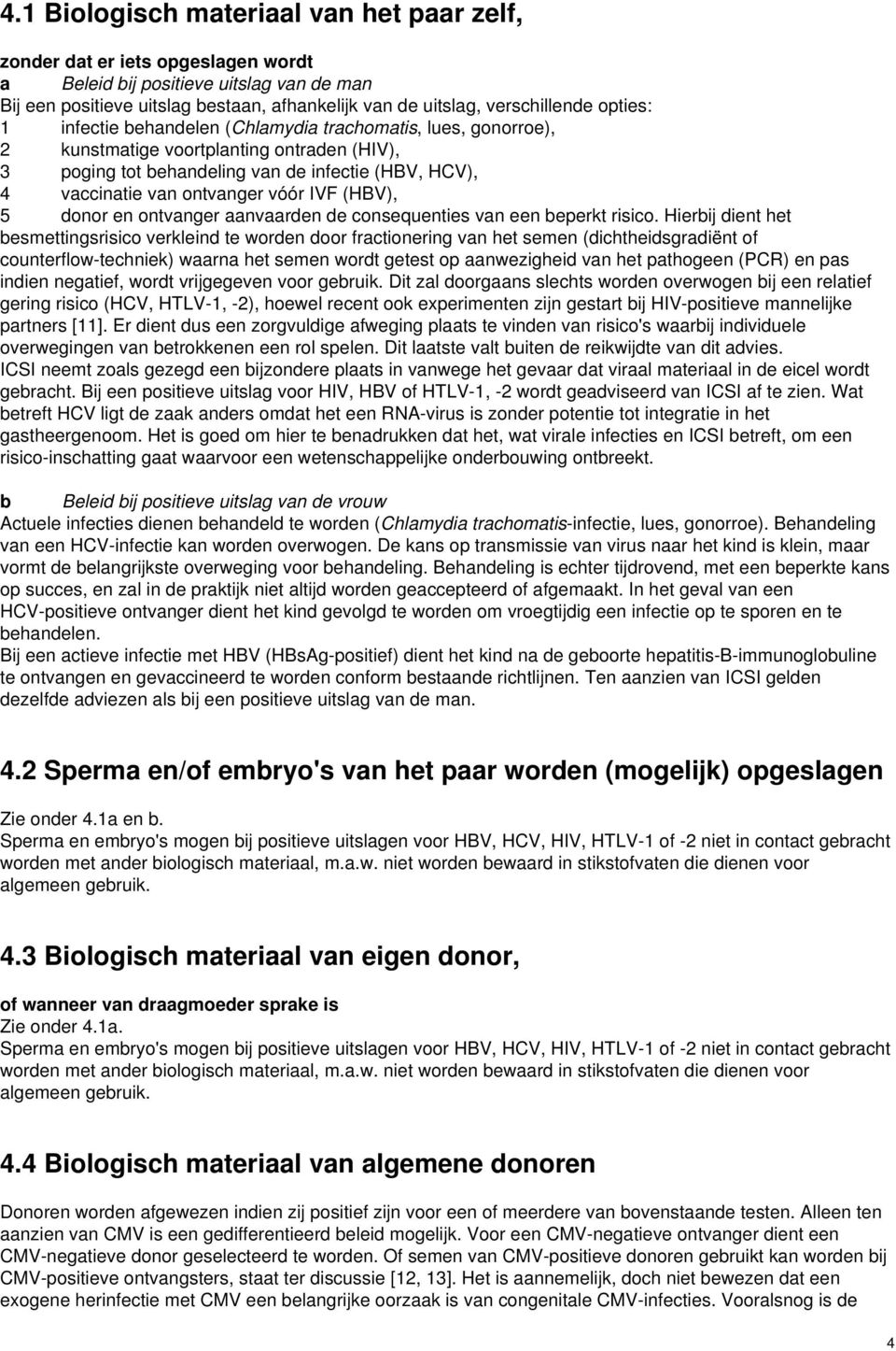 IVF (HBV), 5 donor en ontvanger aanvaarden de consequenties van een beperkt risico.