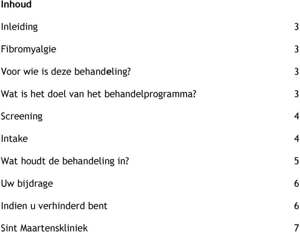 3 Screening 4 Intake 4 Wat houdt de behandeling in?