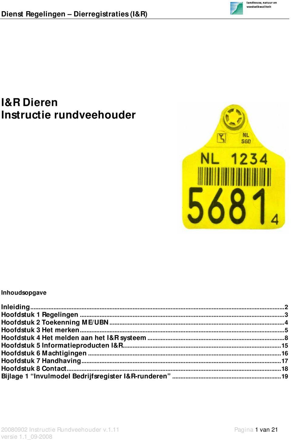 ..5 Hoofdstuk 4 Het melden aan het I&R systeem...8 Hoofdstuk 5 Informatieproducten I&R...15 Hoofdstuk 6 Machtigingen.