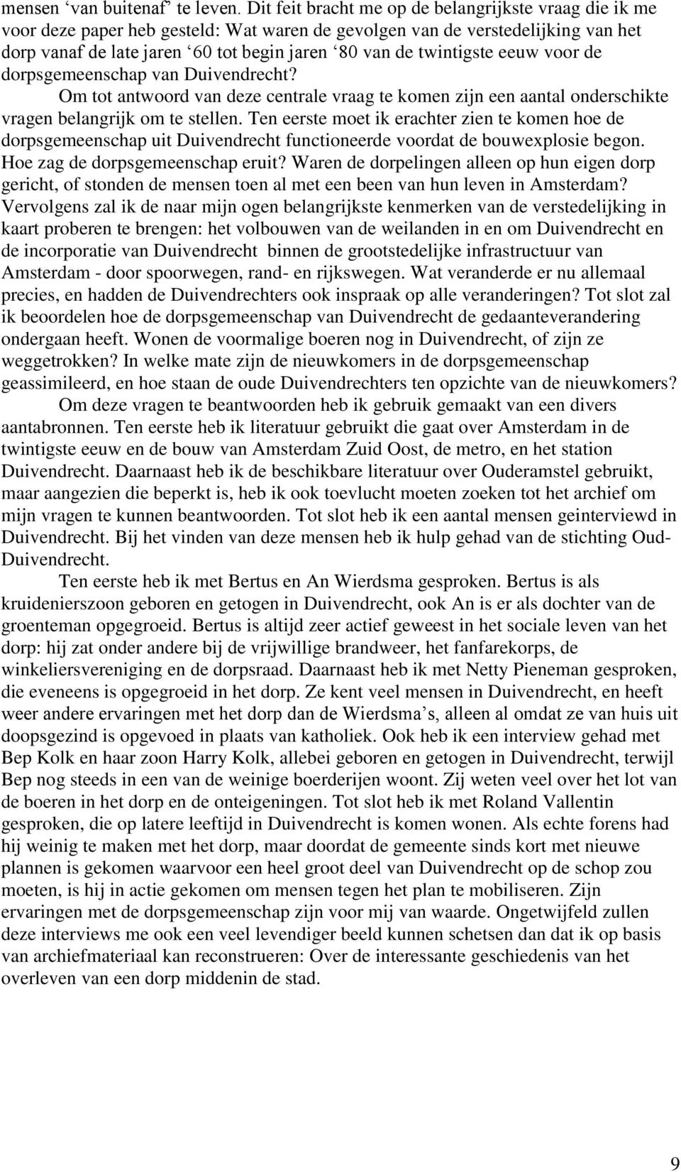 twintigste eeuw voor de dorpsgemeenschap van Duivendrecht? Om tot antwoord van deze centrale vraag te komen zijn een aantal onderschikte vragen belangrijk om te stellen.