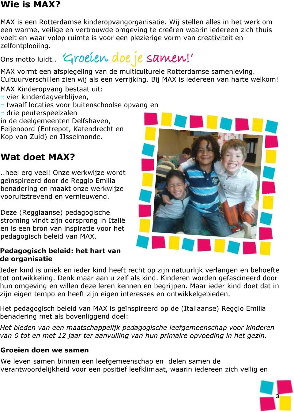 zelfontplooiing. Ons motto luidt.. Groeien doe je samen! MAX vormt een afspiegeling van de multiculturele Rotterdamse samenleving. Cultuurverschillen zien wij als een verrijking.