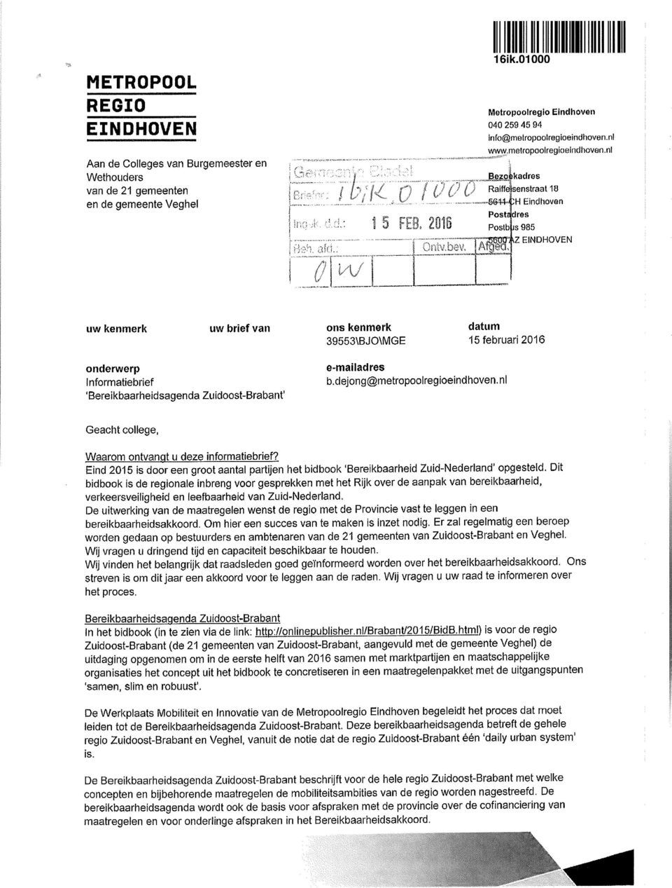 Raiffäkenstraat 10 -İ&14-ÇH Eindhoven Postadres PostbĮjs 985 Z uw kenmerk uw brief van ons kenmerk datum 39553\BJO\MGE 15 februari 2016 onderwerp Informatiebrief 'Bereikbaarheidsagenda