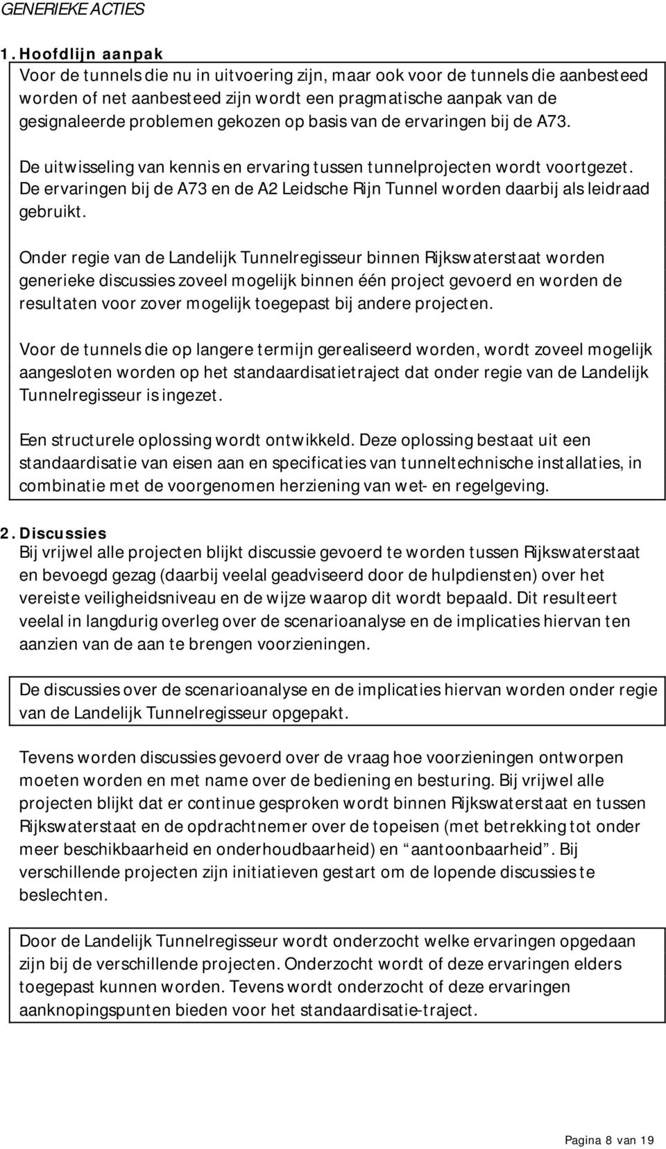 op basis van de ervaringen bij de A73. De uitwisseling van kennis en ervaring tussen tunnelprojecten wordt voortgezet.