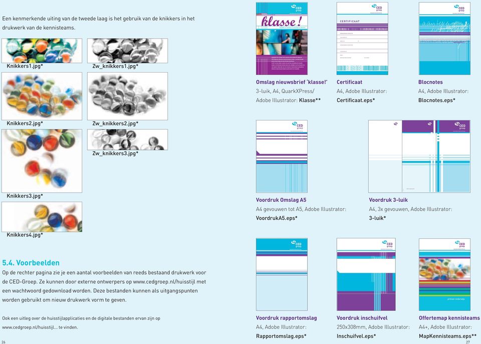 jpg* 023-0702 018-0702 Omslag nieuwsbrief klasse! 3-luik, A4, QuarkXPress/ Adobe Illustrator: Klasse** Certificaat A4, Adobe Illustrator: Certificaat.eps* Blocnotes A4, Adobe Illustrator: Blocnotes.