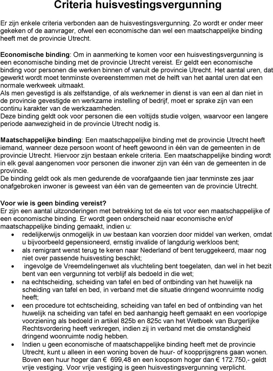 Economische binding: Om in aanmerking te komen voor een huisvestingsvergunning is een economische binding met de provincie Utrecht vereist.
