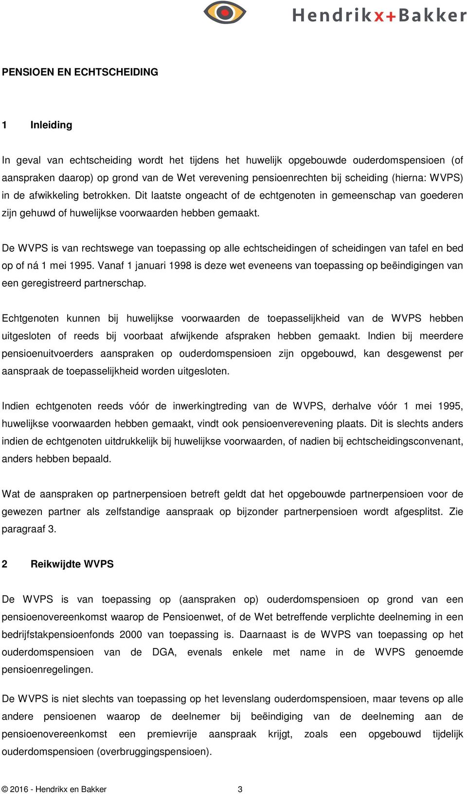 De WVPS is van rechtswege van toepassing op alle echtscheidingen of scheidingen van tafel en bed op of ná 1 mei 1995.