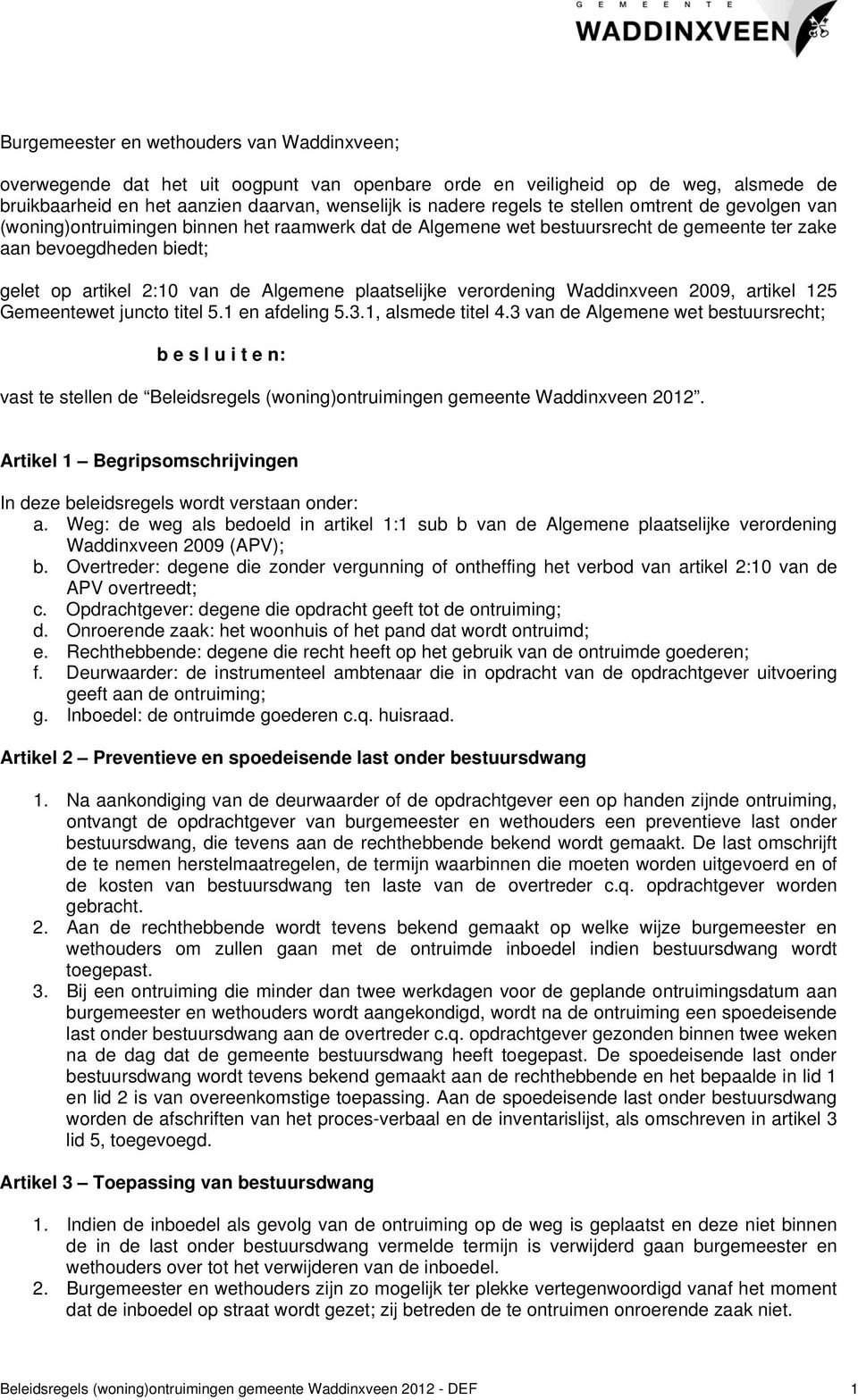 plaatselijke verordening Waddinxveen 2009, artikel 125 Gemeentewet juncto titel 5.1 en afdeling 5.3.1, alsmede titel 4.