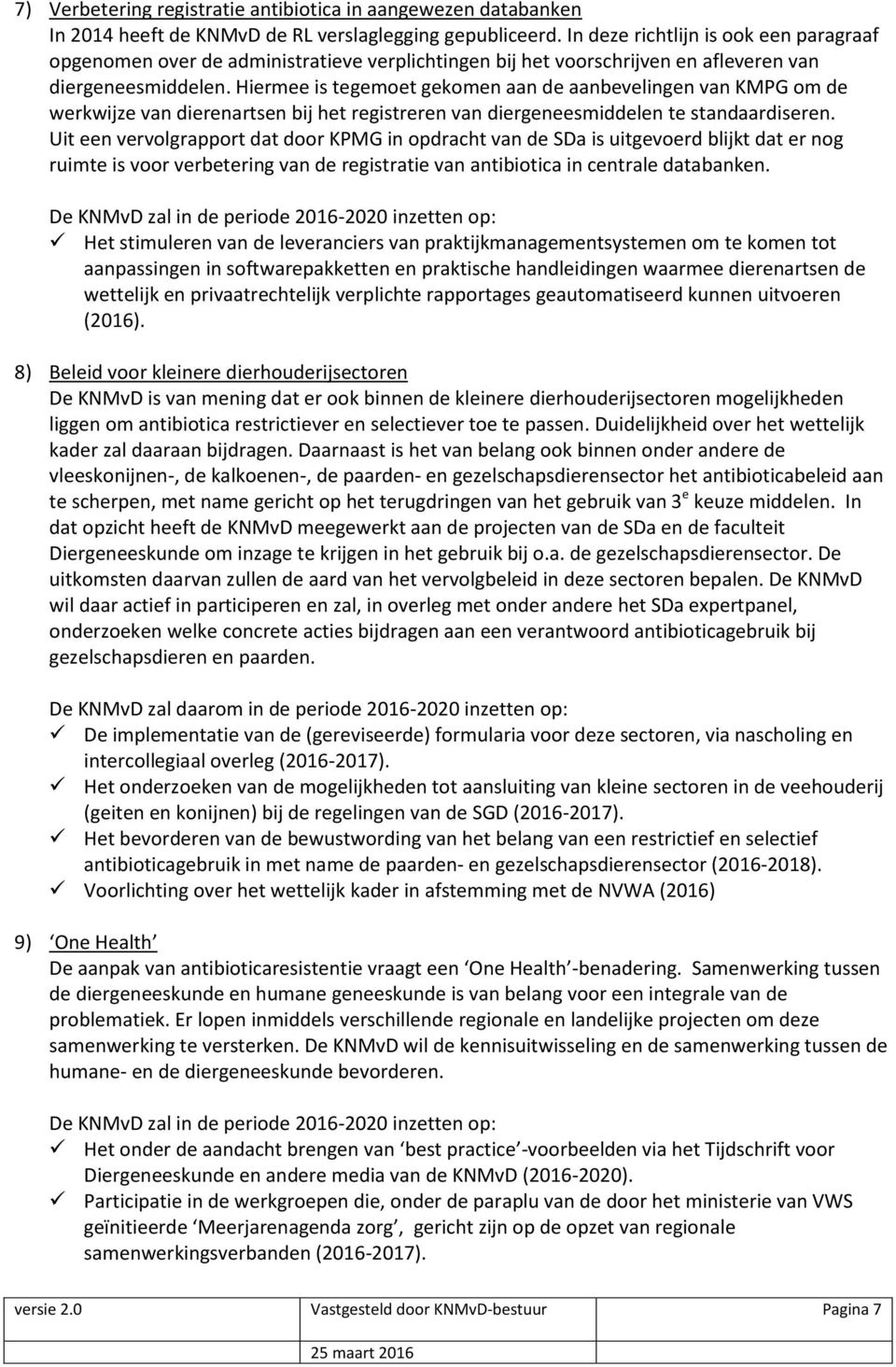 Hiermee is tegemoet gekomen aan de aanbevelingen van KMPG om de werkwijze van dierenartsen bij het registreren van diergeneesmiddelen te standaardiseren.