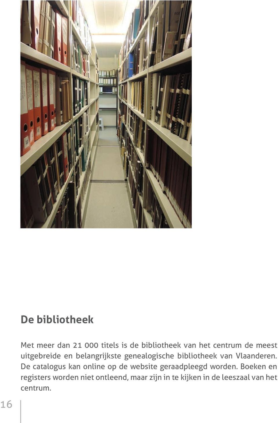 De catalogus kan online op de website geraadpleegd worden.