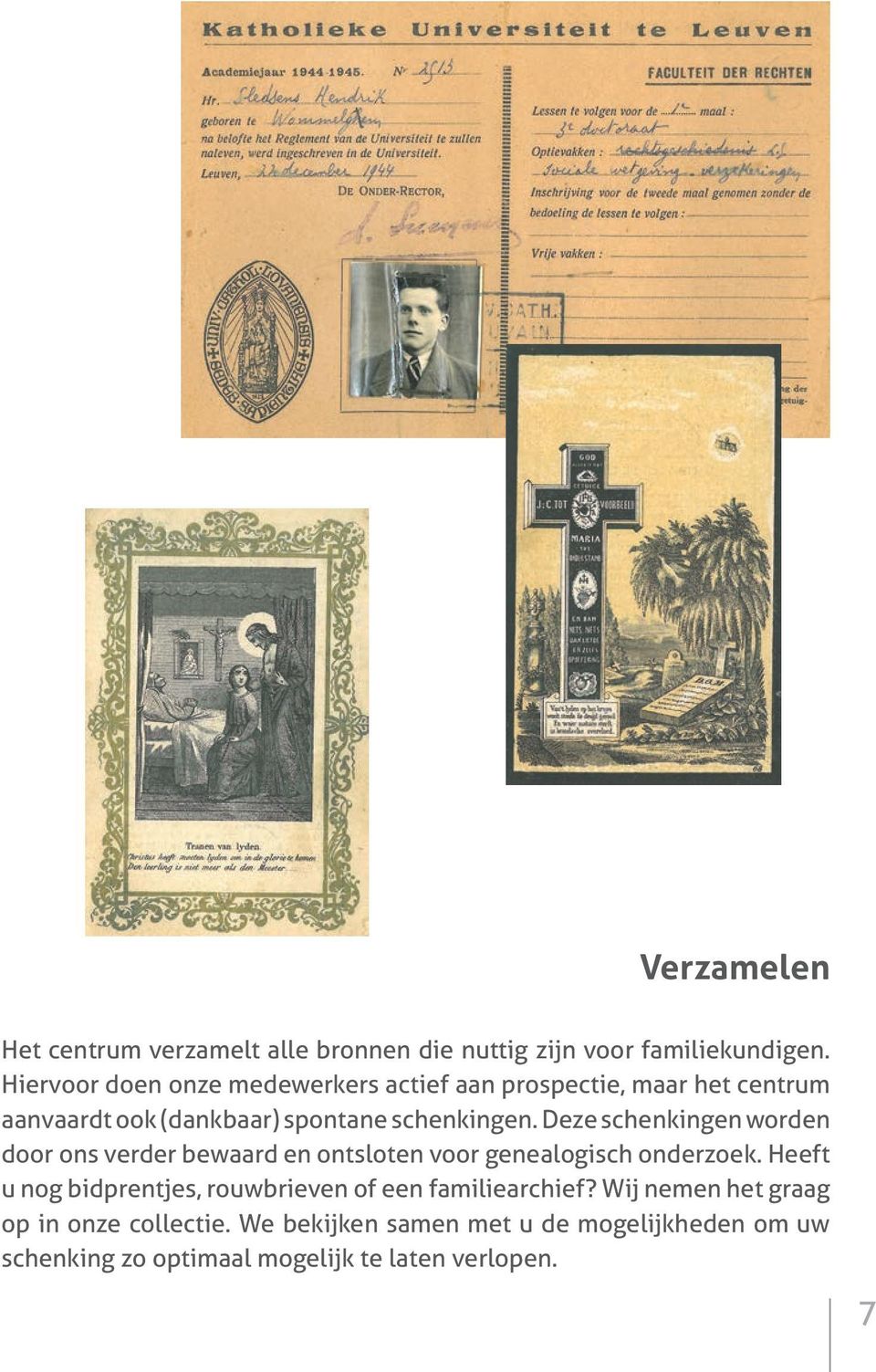 Deze schenkingen worden door ons verder bewaard en ontsloten voor genealogisch onderzoek.